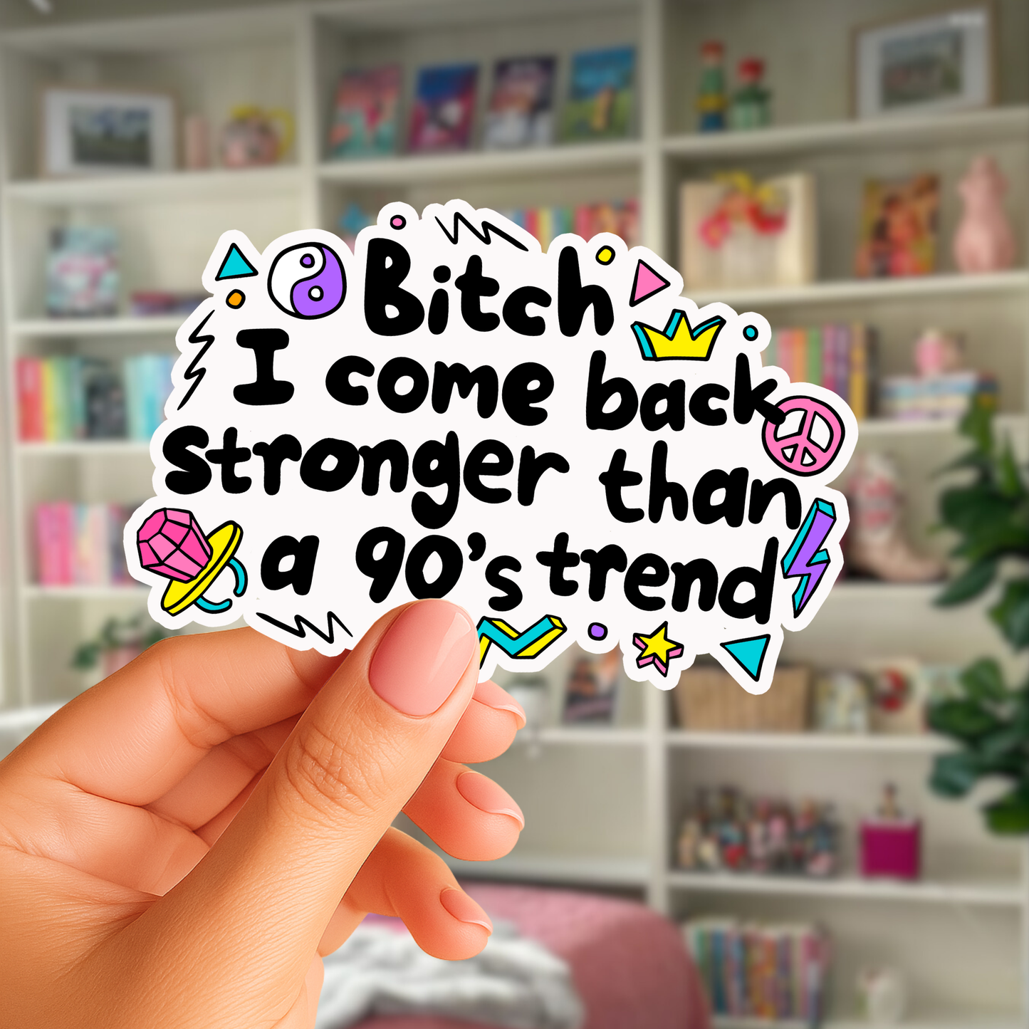 Bitch I came back Stronger than a 90s Trend