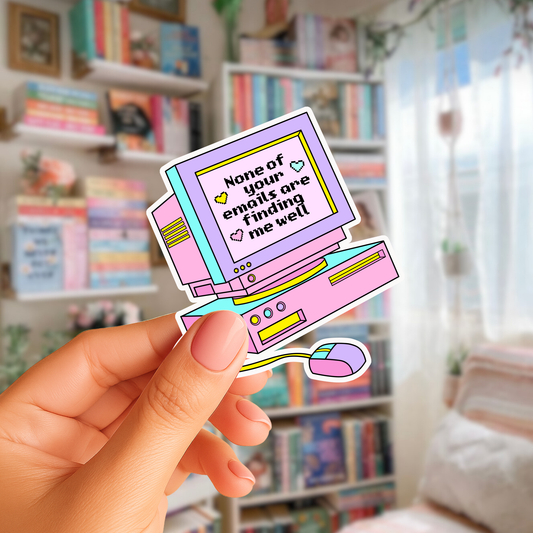 Non of your emails are finding me well Sticker